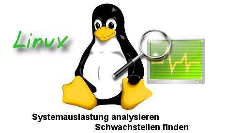 Linux - Systetemauslastung analysieren und Schwachstellen finden
